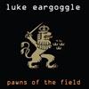 last ned album Luke Eargoggle - Pawns Of The Field