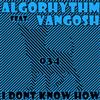 escuchar en línea Algorhythm Feat Vangosh - I Dont Know How