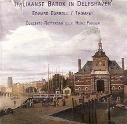 Download Concerto Rotterdam conducted by Heinz Friesen, Edward Carroll, Ad van Zon, Gerard Hettema - Italiaanse Barok in Delfshaven