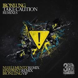 Download Ironlung - Take Caution Remixes