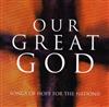 online luisteren Unknown Artist - Our Great God Songs Of Hope For The Nations