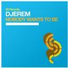 online anhören Djerem - Nobody Wants To Be