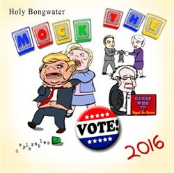 Download Holy Bongwater - Mock the Vote 2016