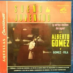 Download Alberto Gómez - Sueño De Juventud Y Otros Exitos De Ayer Por Alberto Gómez Y Gómez Vila