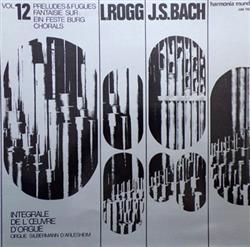 Download L Rogg, JS Bach - Integrale De LŒuvre DOrgue Vol 12