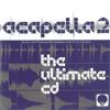 ladda ner album Unknown Artist - Acapella 2 The Ultimate CD