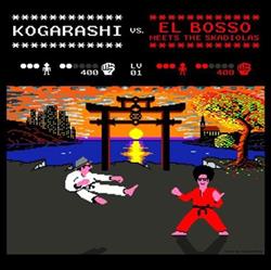 Download Kogarashi vs El Bosso Meets The Skadiolas - Kogarashi vs El Bosso Meets The Skadiolas