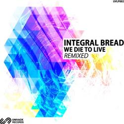 Download Integral Bread - We Die To Live Remixed