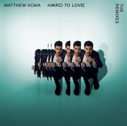 Download Matthew Koma - Hard To Love The Remixes