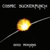 écouter en ligne Cosmic Suckerpunch - Good Morning