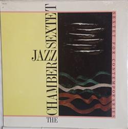 Download The Chamber Jazz Sextet - Sextet For Contemporaries