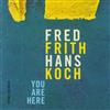 ascolta in linea Fred Frith Hans Koch - You Are Here