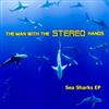 last ned album The Man With The Stereo Hands - Sea Sharks EP