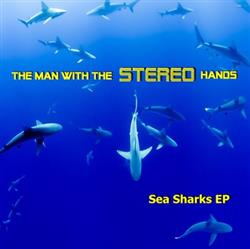 Download The Man With The Stereo Hands - Sea Sharks EP