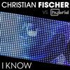 online anhören Christian Fischer vs Hybrid - I Know