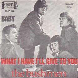 Download The Bushmen - BabyWhat I Have Ill Give To You