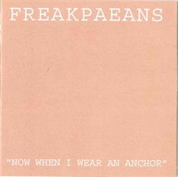 Download Freak Paeans - Now When I Wear An Anchor