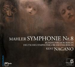 Download Mahler Rundfunkchor Berlin, Deutsches SymphonieOrchester Berlin, Kent Nagano - Symphonie Nr 8