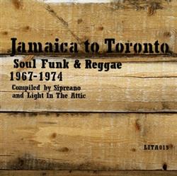 Download Various - Jamaica To Toronto Soul Funk Reggae 1967 1974