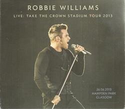 Download Robbie Williams - Live Take The Crown Stadium Tour 2013 26062013 Hampden Park Glasgow