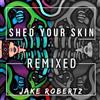 online luisteren Jake Robertz - Shed Your Skin Remixed